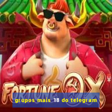 grupos mais 18 do telegram